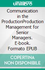 Communication in the ProductionProduction Management for Senior Managers. E-book. Formato EPUB ebook