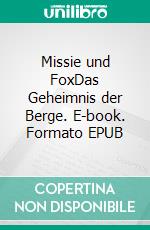 Missie und FoxDas Geheimnis der Berge. E-book. Formato EPUB ebook