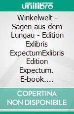 Winkelwelt - Sagen aus dem Lungau - Edition Exlibris ExpectumExlibris Edition Expectum. E-book. Formato EPUB ebook