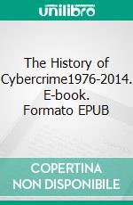 The History of Cybercrime1976-2014. E-book. Formato EPUB ebook di Stein Schjolberg