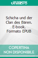 Schicha und der Clan des Bären. E-book. Formato EPUB ebook di Uwe Goeritz