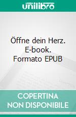 Öffne dein Herz. E-book. Formato EPUB ebook