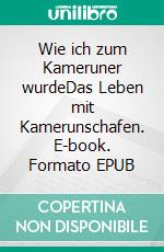 Wie ich zum Kameruner wurdeDas Leben mit Kamerunschafen. E-book. Formato EPUB ebook di Beate Bode-Buchner