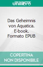 Das Geheimnis von Aquatica. E-book. Formato EPUB ebook di Sarah Gaspers