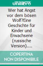 Wer hat Angst vor dem bösen Wolf?Eine Geschichte für Kinder und Erwachsene (russische Version). E-book. Formato EPUB ebook di Malte Tibes