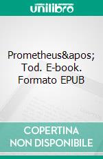 Prometheus' Tod. E-book. Formato EPUB ebook di Stefan Soeffky