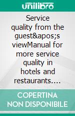 Service quality from the guest's viewManual for more service quality in hotels and restaurants. E-book. Formato EPUB ebook di Frank Höchsmann