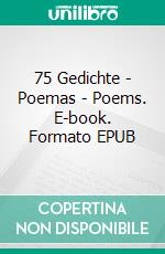 75 Gedichte - Poemas - Poems. E-book. Formato EPUB ebook