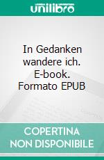 In Gedanken wandere ich. E-book. Formato EPUB ebook di Helga Klemt