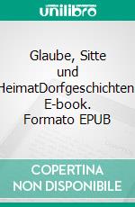 Glaube, Sitte und HeimatDorfgeschichten. E-book. Formato EPUB ebook di Herbert Bachem