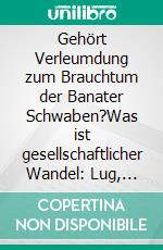 Gehört Verleumdung zum Brauchtum der Banater Schwaben?Was ist gesellschaftlicher Wandel: Lug, Betrug und Heuchelei?. E-book. Formato EPUB ebook