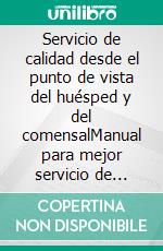 Servicio de calidad desde  el punto de vista del huésped y del comensalManual para mejor servicio de calidad en hoteles y restaurantes. E-book. Formato EPUB ebook