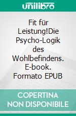 Fit für Leistung!Die Psycho-Logik des Wohlbefindens. E-book. Formato EPUB ebook di Cornelia Wirth