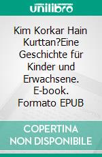 Kim Korkar Hain Kurttan?Eine Geschichte für Kinder und Erwachsene. E-book. Formato EPUB ebook di Malte Tibes