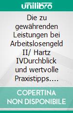 Die zu gewährenden Leistungen bei Arbeitslosengeld II/ Hartz IVDurchblick und wertvolle Praxistipps. E-book. Formato EPUB ebook di Arne Böthling