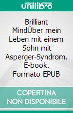 Brilliant MindÜber mein Leben mit einem Sohn mit Asperger-Syndrom. E-book. Formato EPUB ebook