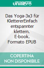 Das Yoga-3x3 für KlettererEinfach entspannter klettern. E-book. Formato EPUB ebook di Stefanie Fischer Fernández