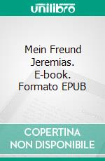 Mein Freund Jeremias. E-book. Formato EPUB ebook