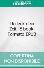 Bedenk dein Zeit. E-book. Formato EPUB ebook di Hans Gagsteiger