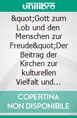 "Gott zum Lob und den Menschen zur Freude"Der Beitrag der Kirchen zur kulturellen Vielfalt und kulturellen Bildung in der Stadt Görlitz am Beispiel der Posaunenchöre. E-book. Formato EPUB ebook