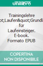 Trainingslehre &quot;Laufen&quot;Grundlagen für Laufeinsteiger. E-book. Formato EPUB ebook