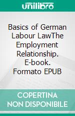 Basics of German Labour LawThe Employment Relationship. E-book. Formato EPUB ebook