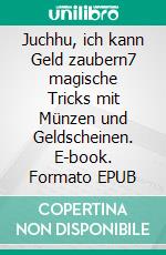 Juchhu, ich kann Geld zaubern7 magische Tricks mit Münzen und Geldscheinen. E-book. Formato EPUB ebook di Susanne Rennert