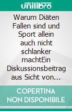 Warum Diäten Fallen sind und Sport allein auch nicht schlanker machtEin Diskussionsbeitrag aus Sicht von Sportwissenschaftlern. E-book. Formato EPUB ebook di Dennis Sandig