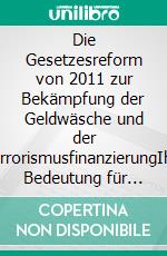 Die Gesetzesreform von 2011 zur Bekämpfung der Geldwäsche und der TerrorismusfinanzierungIhre Bedeutung für die deutschen Kreditinstitute. E-book. Formato EPUB ebook di Mariana Parvanova