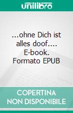 ...ohne Dich ist alles doof.... E-book. Formato EPUB ebook