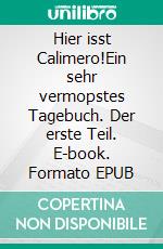 Hier isst Calimero!Ein sehr vermopstes Tagebuch. Der erste Teil. E-book. Formato EPUB ebook di Nicole Diercks