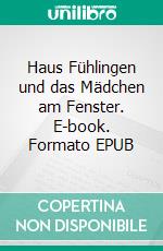 Haus Fühlingen und das Mädchen am Fenster. E-book. Formato EPUB ebook di Robert Jung