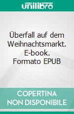 Überfall auf dem Weihnachtsmarkt. E-book. Formato EPUB ebook