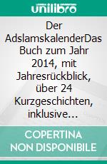 Der AdslamskalenderDas Buch zum Jahr 2014, mit Jahresrückblick, über 24 Kurzgeschichten, inklusive Weihnachtsspezial. E-book. Formato EPUB ebook
