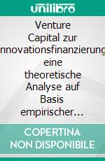 Venture Capital zur Innovationsfinanzierung- eine theoretische Analyse auf Basis empirischer Befunde. E-book. Formato EPUB