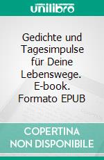 Gedichte und Tagesimpulse für Deine Lebenswege. E-book. Formato EPUB