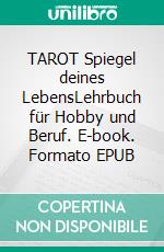 TAROT Spiegel deines LebensLehrbuch für Hobby und Beruf. E-book. Formato EPUB ebook di Isabella della Roche