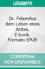 Dr. FelsenAus dem Leben eines Arztes. E-book. Formato EPUB ebook di Christa Wiesenberg