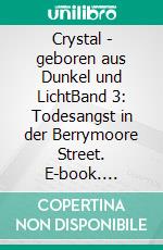 Crystal - geboren aus Dunkel und LichtBand 3: Todesangst in der Berrymoore Street. E-book. Formato EPUB ebook