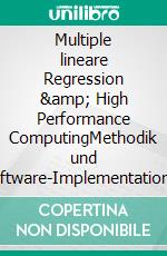 Multiple lineare Regression & High Performance ComputingMethodik und Software-Implementation komplexer Analysemodelle. E-book. Formato EPUB ebook di Thomas Kaul