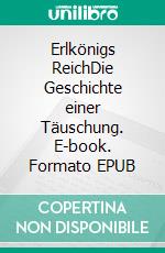 Erlkönigs ReichDie Geschichte einer Täuschung. E-book. Formato EPUB ebook di Peter Finkelgruen