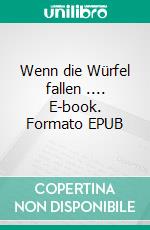 Wenn die Würfel fallen .... E-book. Formato EPUB ebook di Petra Starosky