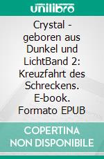 Crystal - geboren aus Dunkel und LichtBand 2: Kreuzfahrt des Schreckens. E-book. Formato EPUB