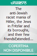 The anti-Jewish racist mania of Hitler, the Jews in Fritzlar and its boroughs, and their few friendsExtended edition. E-book. Formato EPUB ebook di Paulgerhard Lohmann