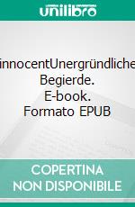 innocentUnergründliche Begierde. E-book. Formato EPUB ebook