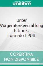 Unter WürgernReiseerzählung. E-book. Formato EPUB ebook