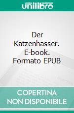 Der Katzenhasser. E-book. Formato EPUB ebook