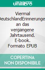 Viermal DeutschlandErinnerungen an das vergangene Jahrtausend. E-book. Formato EPUB ebook