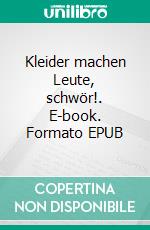 Kleider machen Leute, schwör!. E-book. Formato EPUB ebook