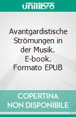 Avantgardistische Strömungen in der Musik. E-book. Formato EPUB ebook di Nicole Lang